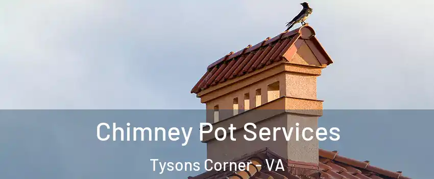 Chimney Pot Services Tysons Corner - VA