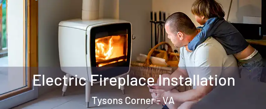  Electric Fireplace Installation Tysons Corner - VA