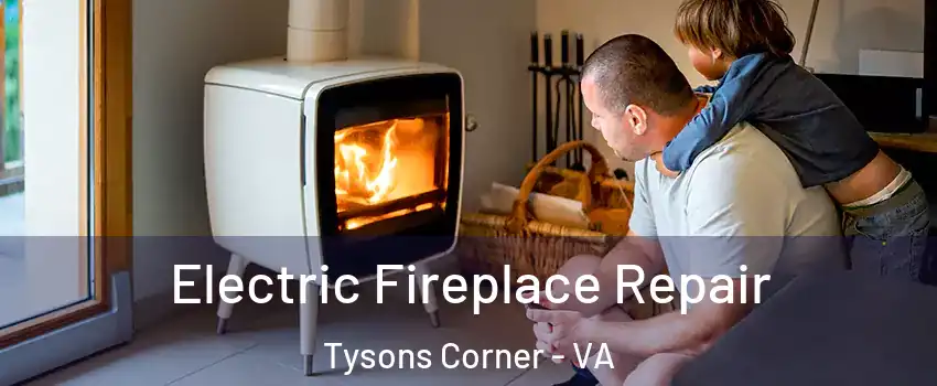  Electric Fireplace Repair Tysons Corner - VA