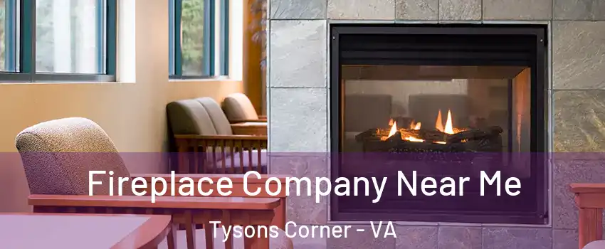  Fireplace Company Near Me Tysons Corner - VA