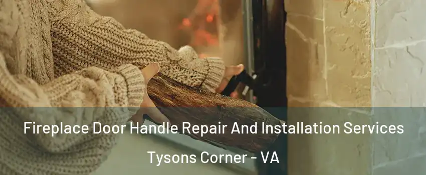 Fireplace Door Handle Repair And Installation Services Tysons Corner - VA