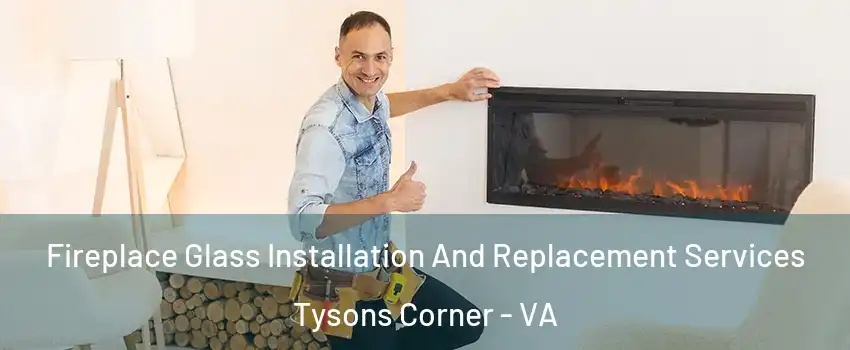 Fireplace Glass Installation And Replacement Services Tysons Corner - VA