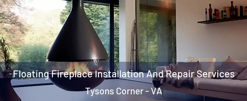  Floating Fireplace Installation And Repair Services Tysons Corner - VA