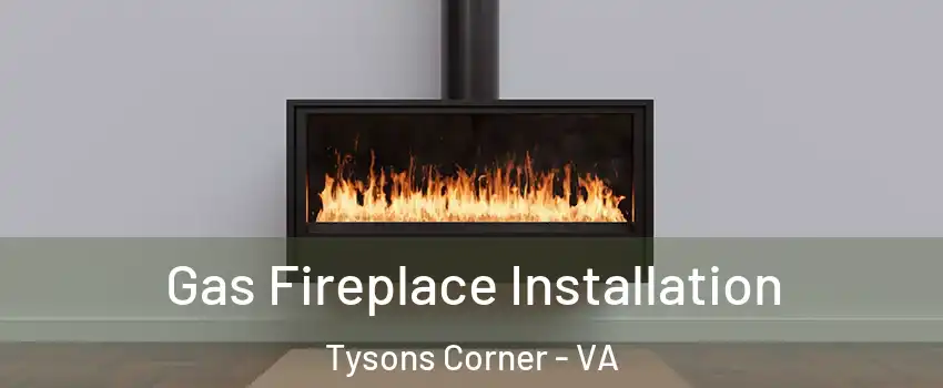  Gas Fireplace Installation Tysons Corner - VA
