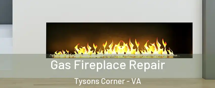  Gas Fireplace Repair Tysons Corner - VA