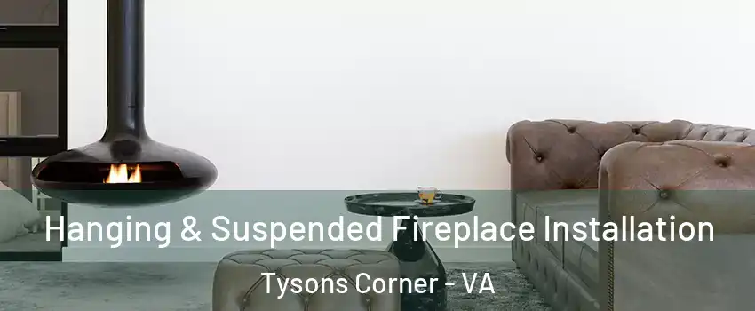  Hanging & Suspended Fireplace Installation Tysons Corner - VA