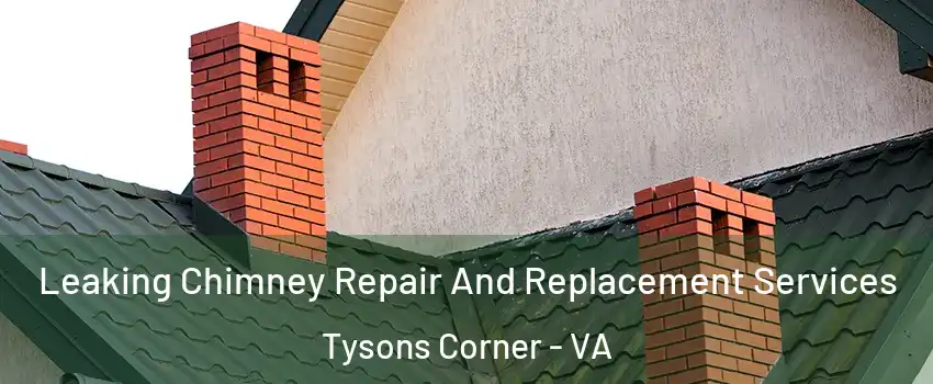  Leaking Chimney Repair And Replacement Services Tysons Corner - VA