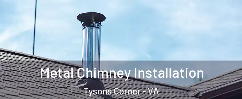  Metal Chimney Installation Tysons Corner - VA