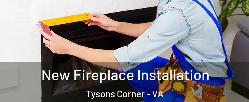  New Fireplace Installation Tysons Corner - VA