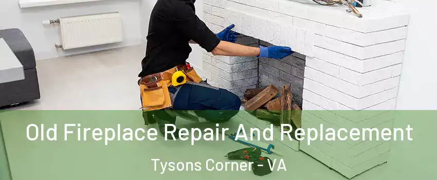  Old Fireplace Repair And Replacement Tysons Corner - VA