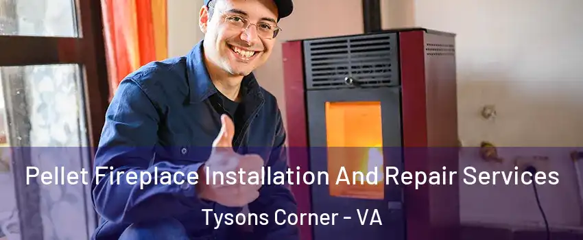  Pellet Fireplace Installation And Repair Services Tysons Corner - VA