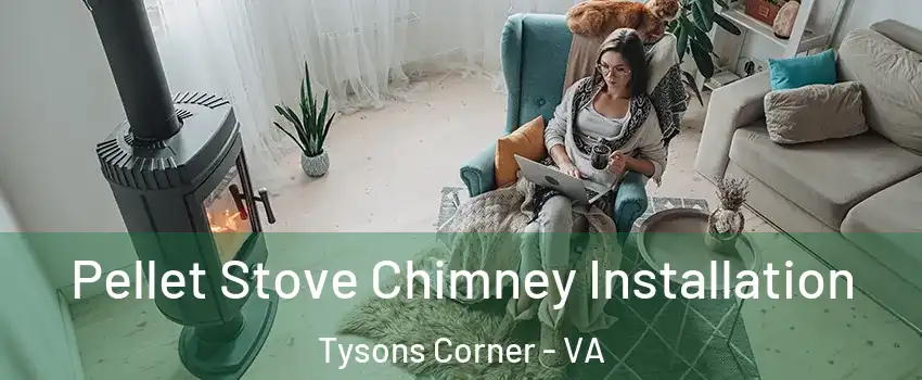  Pellet Stove Chimney Installation Tysons Corner - VA