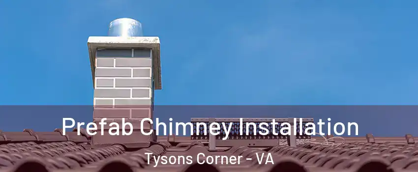  Prefab Chimney Installation Tysons Corner - VA