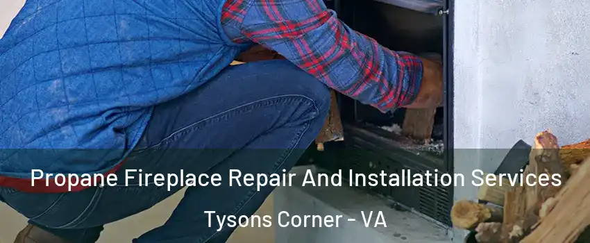  Propane Fireplace Repair And Installation Services Tysons Corner - VA
