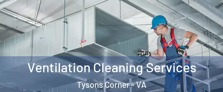  Ventilation Cleaning Services Tysons Corner - VA